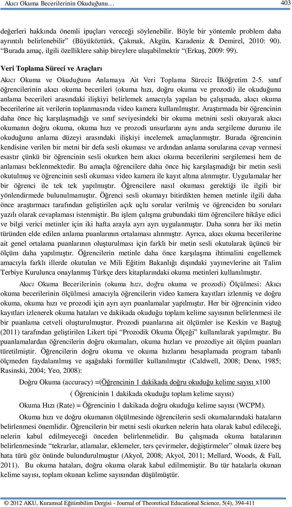 Veri Toplama Süreci ve Araçlar Ak Okuma ve Okudu unu Anlamaya Ait Veri Toplama Süreci: lkö retim 2-5.