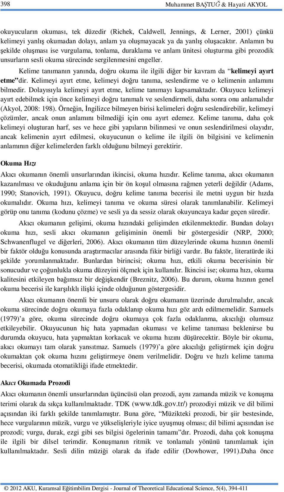 Kelime tan man n yan nda, do ru okuma ile ilgili di er bir kavram da kelimeyi ay rt etme dir. Kelimeyi ay rt etme, kelimeyi do ru tan ma, seslendirme ve o kelimenin anlam bilmedir.