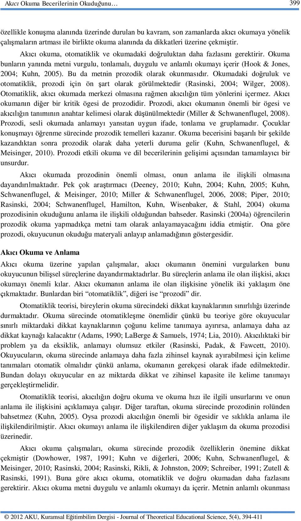 Bu da metnin prozodik olarak okunmas r. Okumadaki do ruluk ve otomatiklik, prozodi için ön art olarak görülmektedir (Rasinski, 2004; Wilger, 2008).