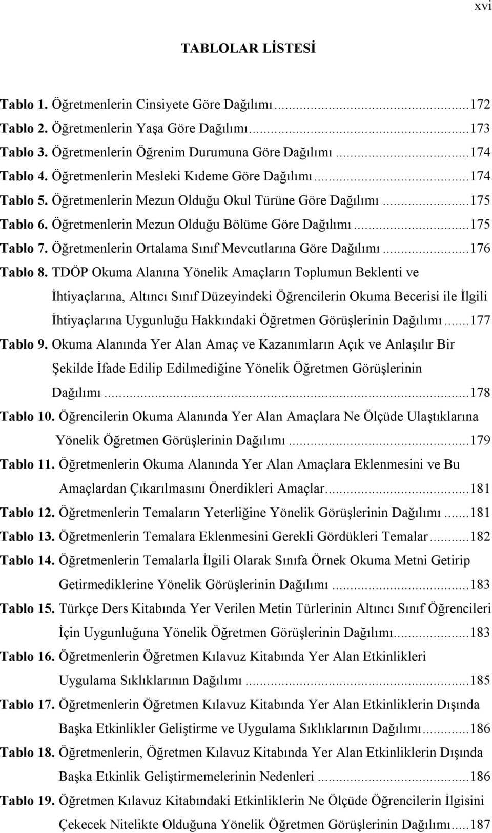 Öğretmenlerin Ortalama Sınıf Mevcutlarına Göre Dağılımı... 176 Tablo 8.