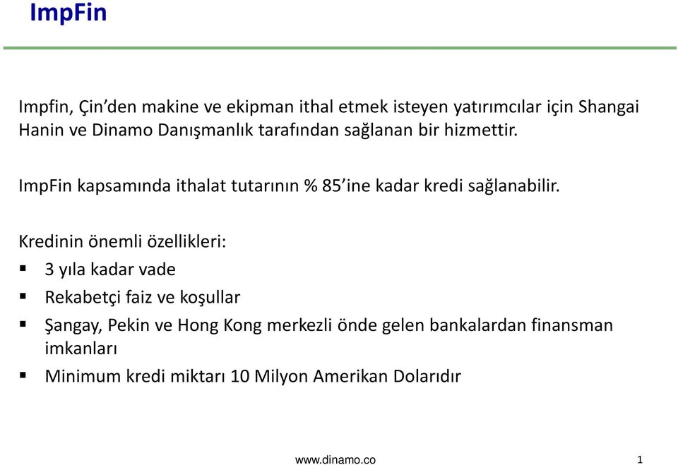 ImpFin kapsamında ithalat tutarının % 85 ine kadar kredi sağlanabilir.