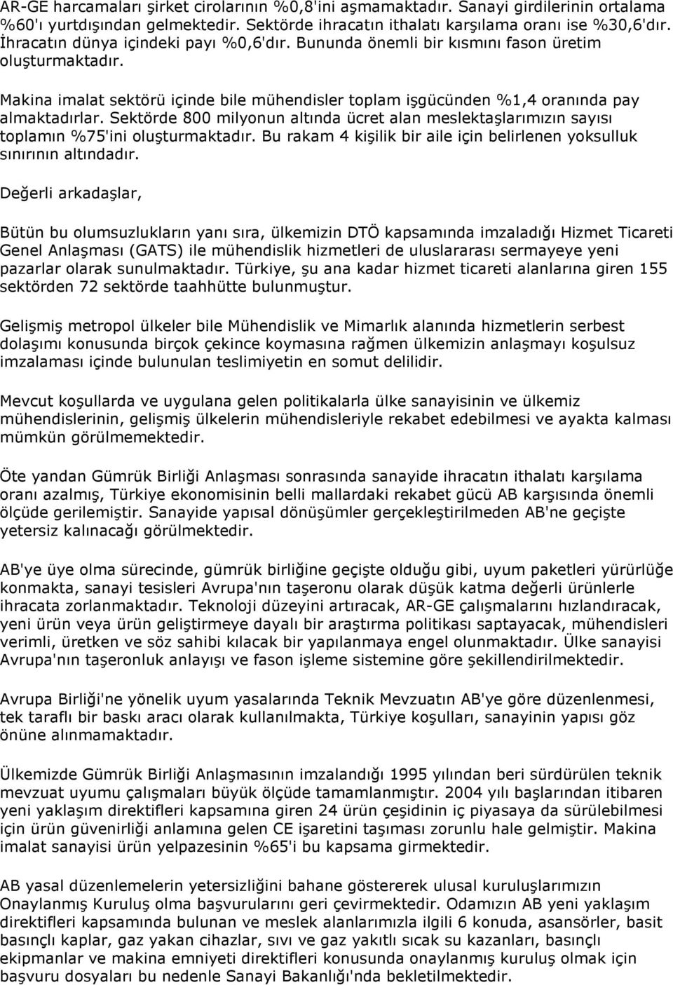 Sektörde 800 milyonun altında ücret alan meslektaşlarımızın sayısı toplamın %75'ini oluşturmaktadır. Bu rakam 4 kişilik bir aile için belirlenen yoksulluk sınırının altındadır.