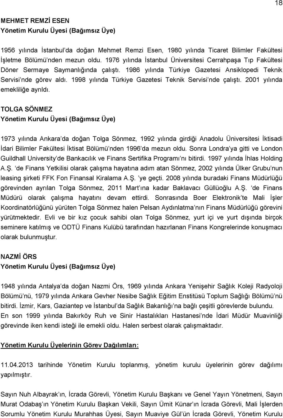 1998 yılında Türkiye Gazetesi Teknik Servisi nde çalıştı. 2001 yılında emekliliğe ayrıldı.