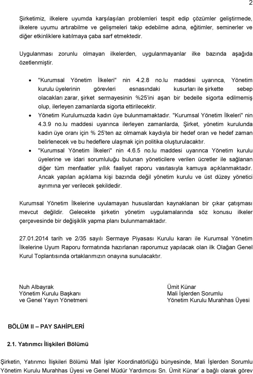 lu maddesi uyarınca, Yönetim kurulu üyelerinin görevleri esnasındaki kusurları ile şirkette sebep olacakları zarar, şirket sermayesinin %25 ini aşan bir bedelle sigorta edilmemiş olup, ilerleyen