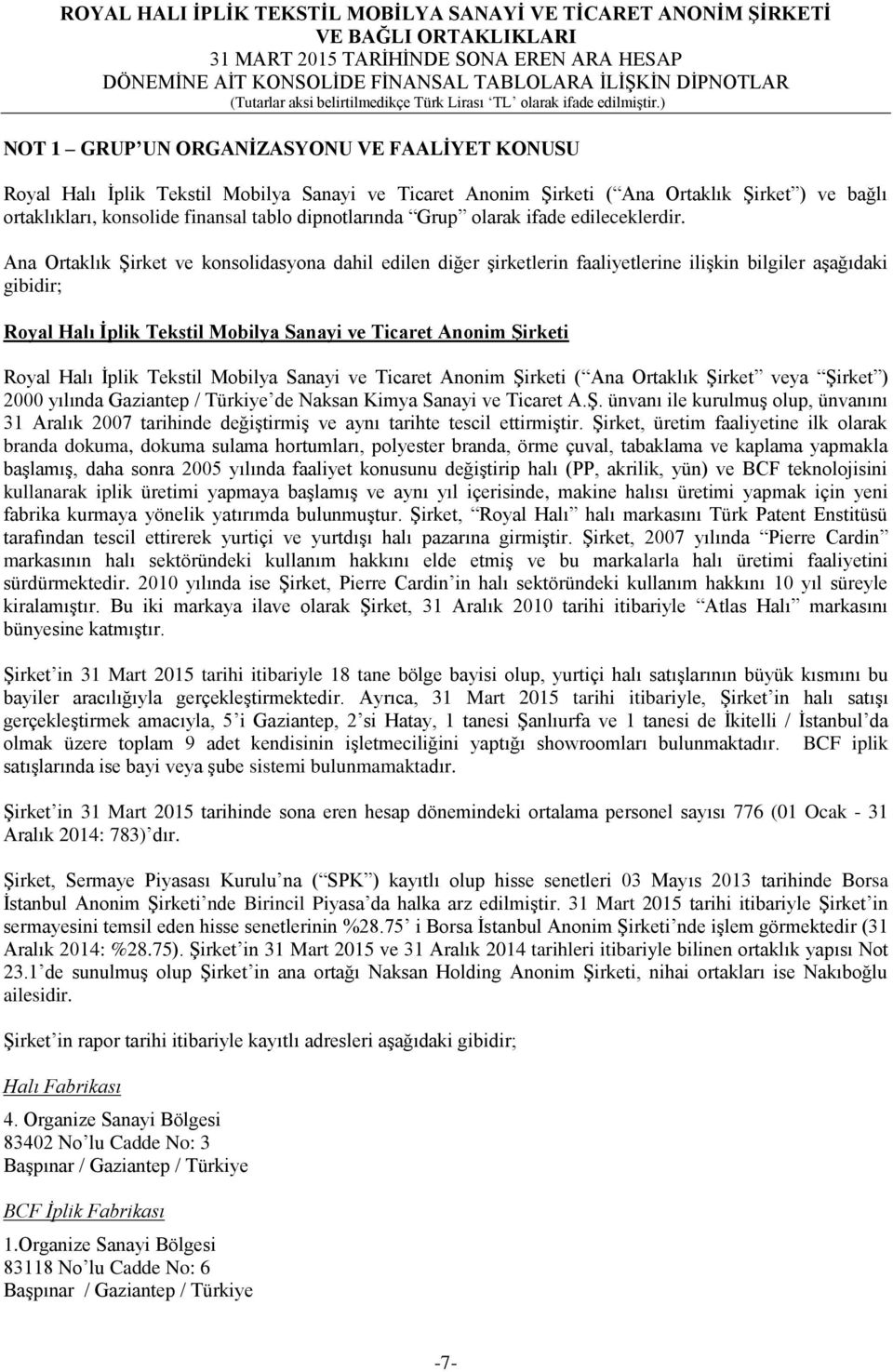 Ana Ortaklık Şirket ve konsolidasyona dahil edilen diğer şirketlerin faaliyetlerine ilişkin bilgiler aşağıdaki gibidir; Royal Halı İplik Tekstil Mobilya Sanayi ve Ticaret Anonim Şirketi Royal Halı