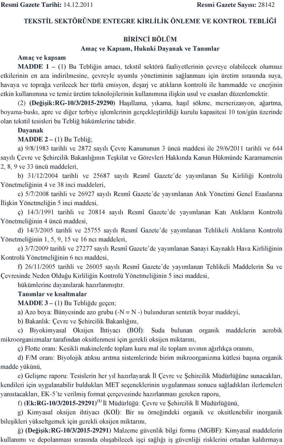 tekstil sektörü faaliyetlerinin çevreye olabilecek olumsuz etkilerinin en aza indirilmesine, çevreyle uyumlu yönetiminin sağlanması için üretim sırasında suya, havaya ve toprağa verilecek her türlü