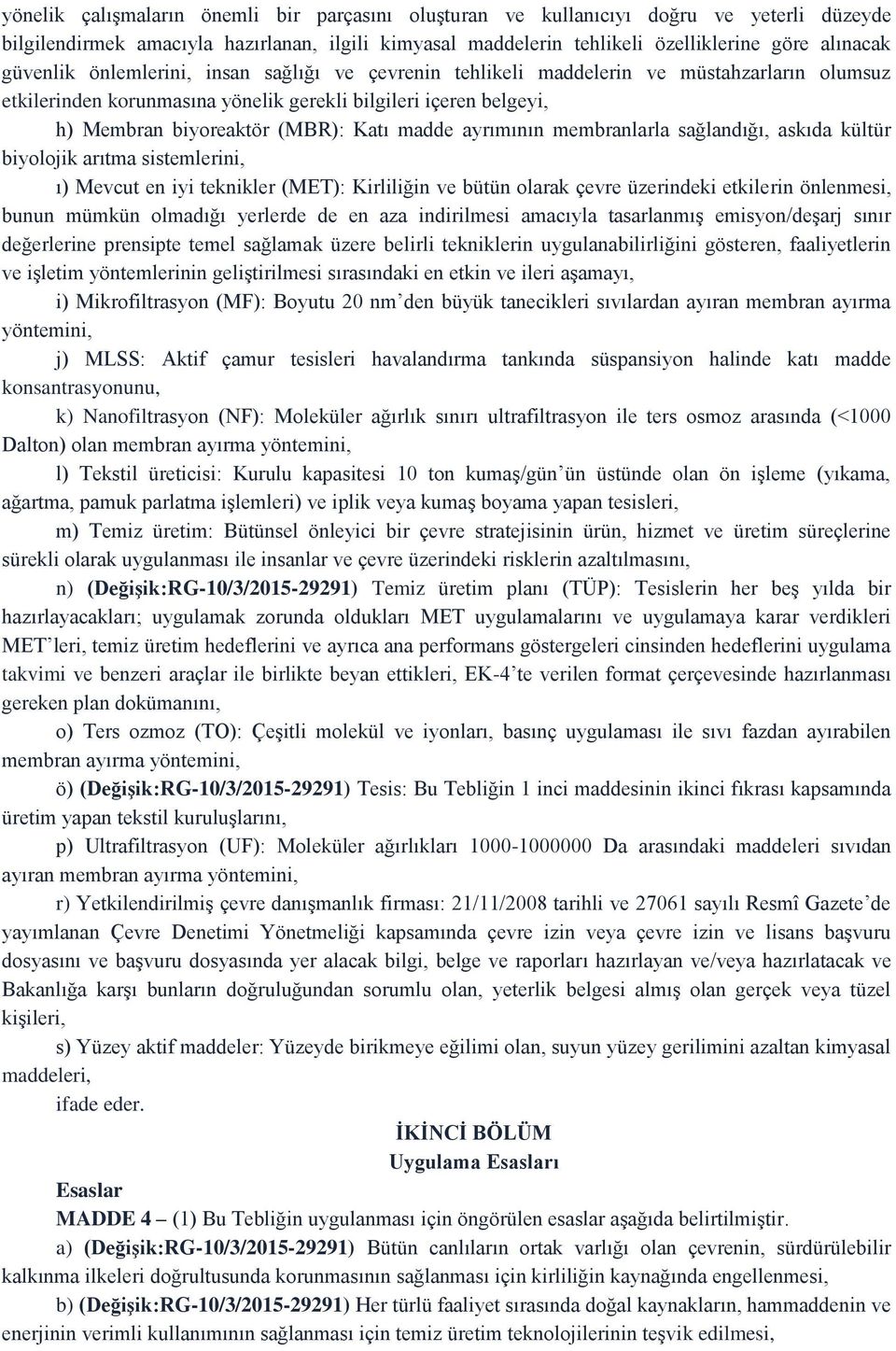 madde ayrımının membranlarla sağlandığı, askıda kültür biyolojik arıtma sistemlerini, ı) Mevcut en iyi teknikler (MET): Kirliliğin ve bütün olarak çevre üzerindeki etkilerin önlenmesi, bunun mümkün