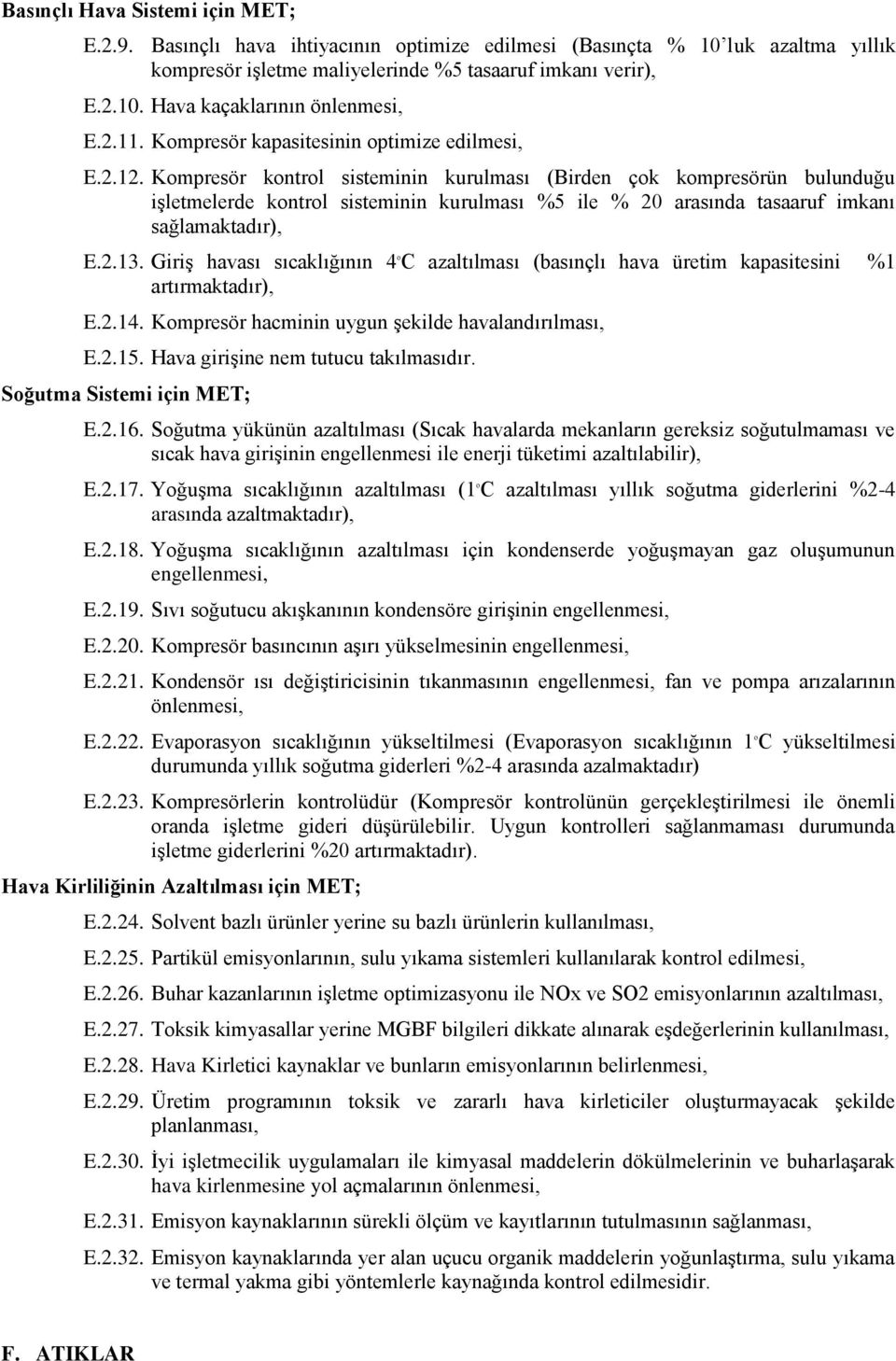 Kompresör kontrol sisteminin kurulması (Birden çok kompresörün bulunduğu işletmelerde kontrol sisteminin kurulması %5 ile % 20 arasında tasaaruf imkanı sağlamaktadır), E.2.13.