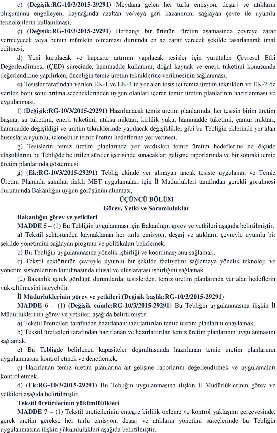 edilmesi, d) Yeni kurulacak ve kapasite artırımı yapılacak tesisler için yürütülen Çevresel Etki Değerlendirmesi (ÇED) sürecinde, hammadde kullanımı, doğal kaynak ve enerji tüketimi konusunda