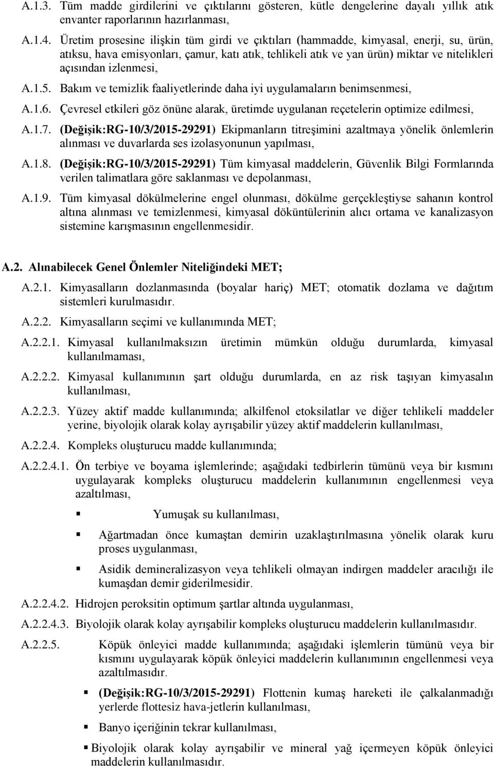 izlenmesi, A.1.5. Bakım ve temizlik faaliyetlerinde daha iyi uygulamaların benimsenmesi, A.1.6. Çevresel etkileri göz önüne alarak, üretimde uygulanan reçetelerin optimize edilmesi, A.1.7.