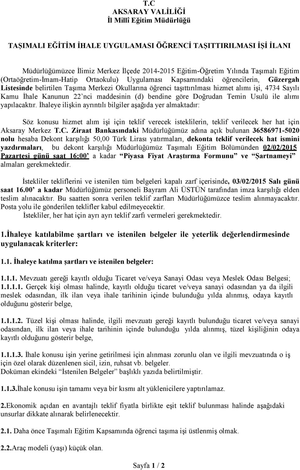 Kanunun 22 nci maddesinin (d) bendine göre Doğrudan Temin Usulü ile alımı yapılacaktır.