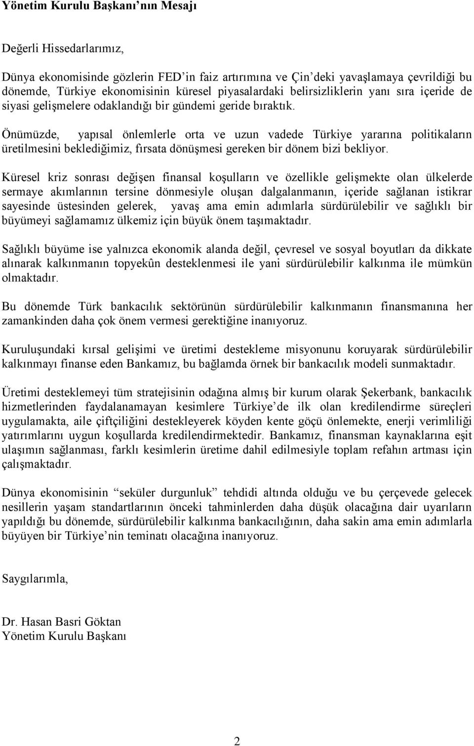 Önümüzde, yapısal önlemlerle orta ve uzun vadede Türkiye yararına politikaların üretilmesini beklediğimiz, fırsata dönüşmesi gereken bir dönem bizi bekliyor.