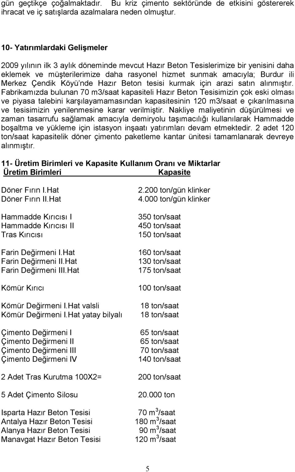 Çendik Köyü nde Hazır Beton tesisi kurmak için arazi satın alınmıştır.