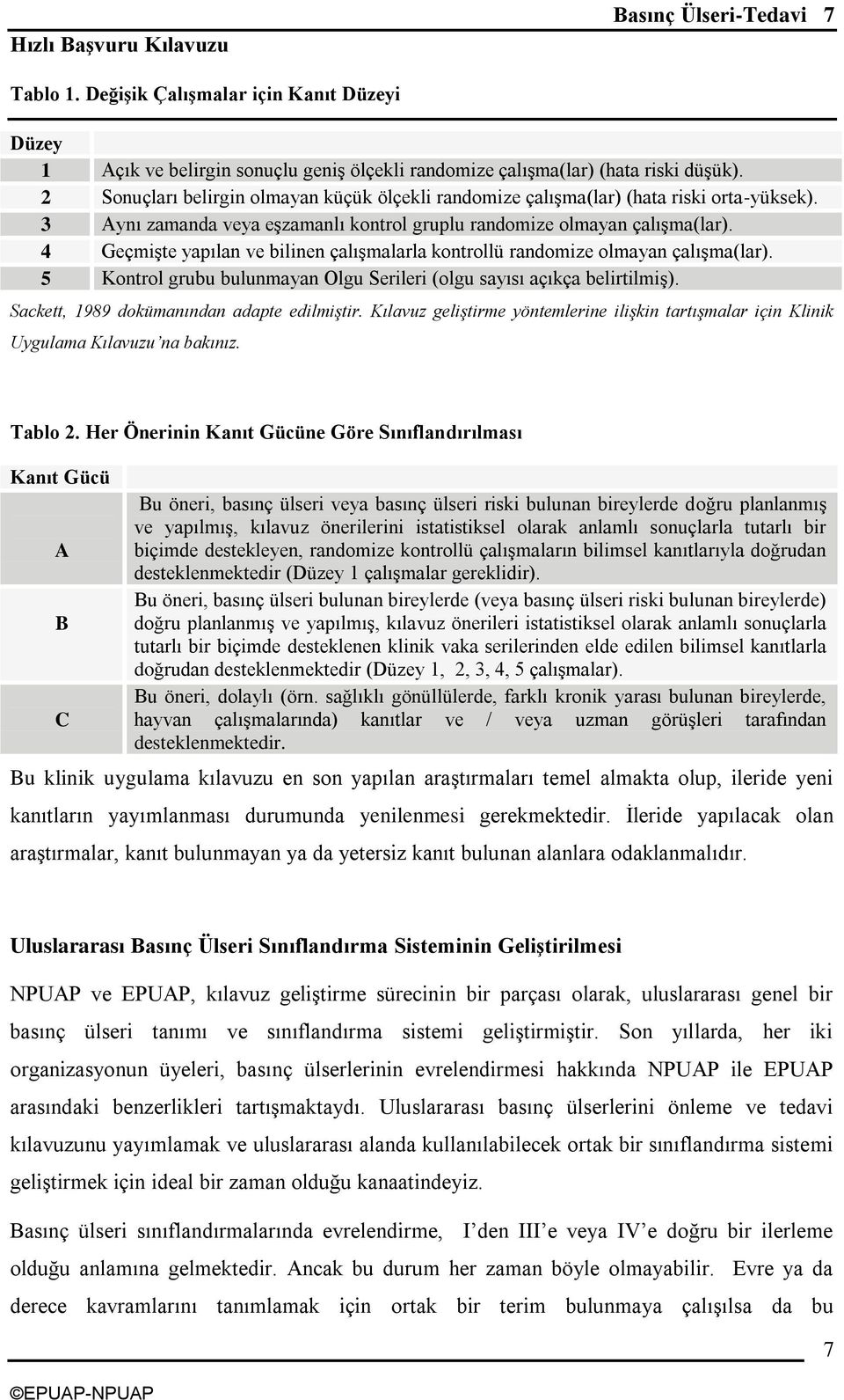 4 GeçmiĢte yapılan ve bilinen çalıģmalarla kontrollü randomize olmayan çalıģma(lar). 5 Kontrol grubu bulunmayan Olgu Serileri (olgu sayısı açıkça belirtilmiģ).