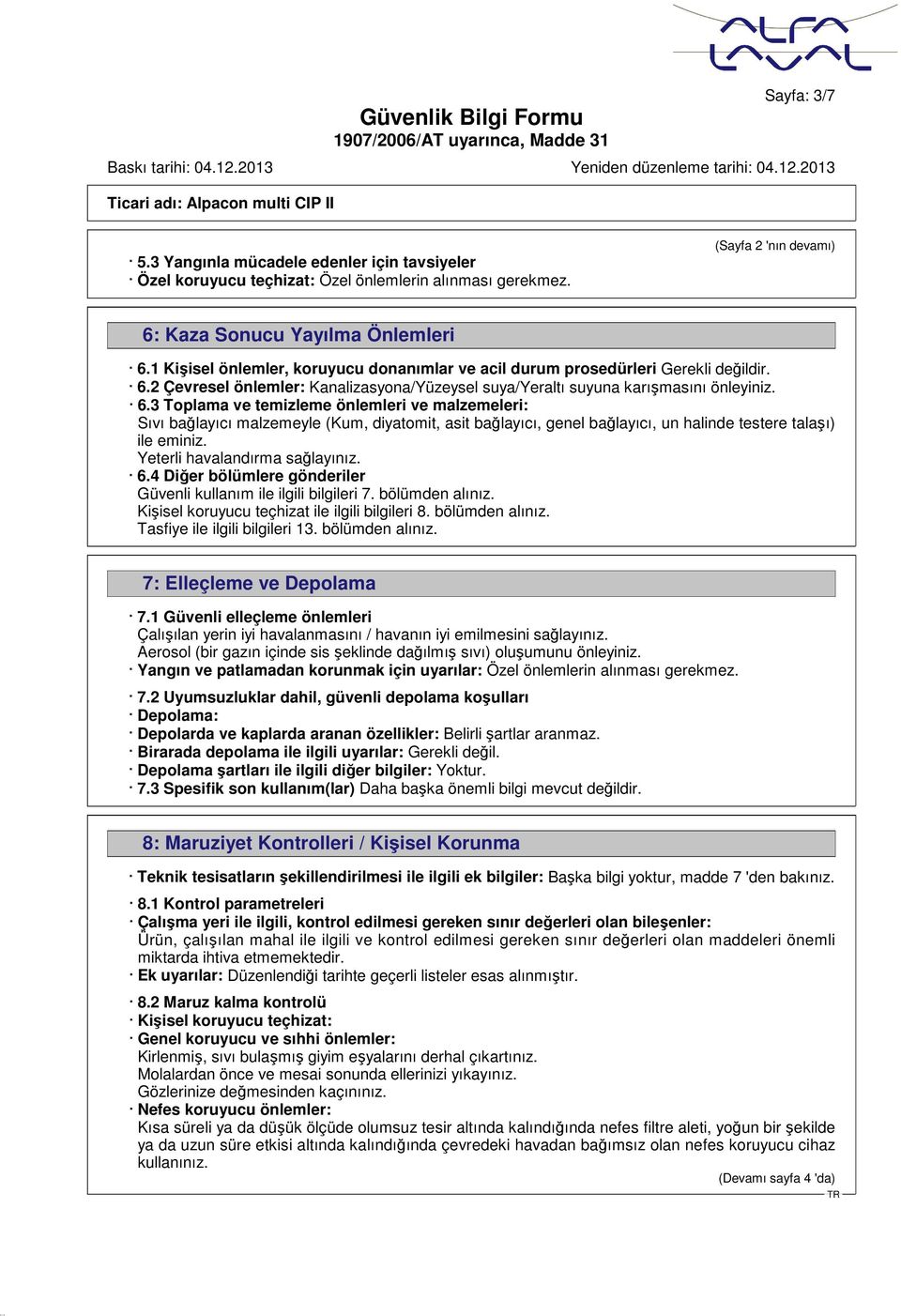 2 Çevresel önlemler: Kanalizasyona/Yüzeysel suya/yeraltı suyuna karışmasını önleyiniz. 6.