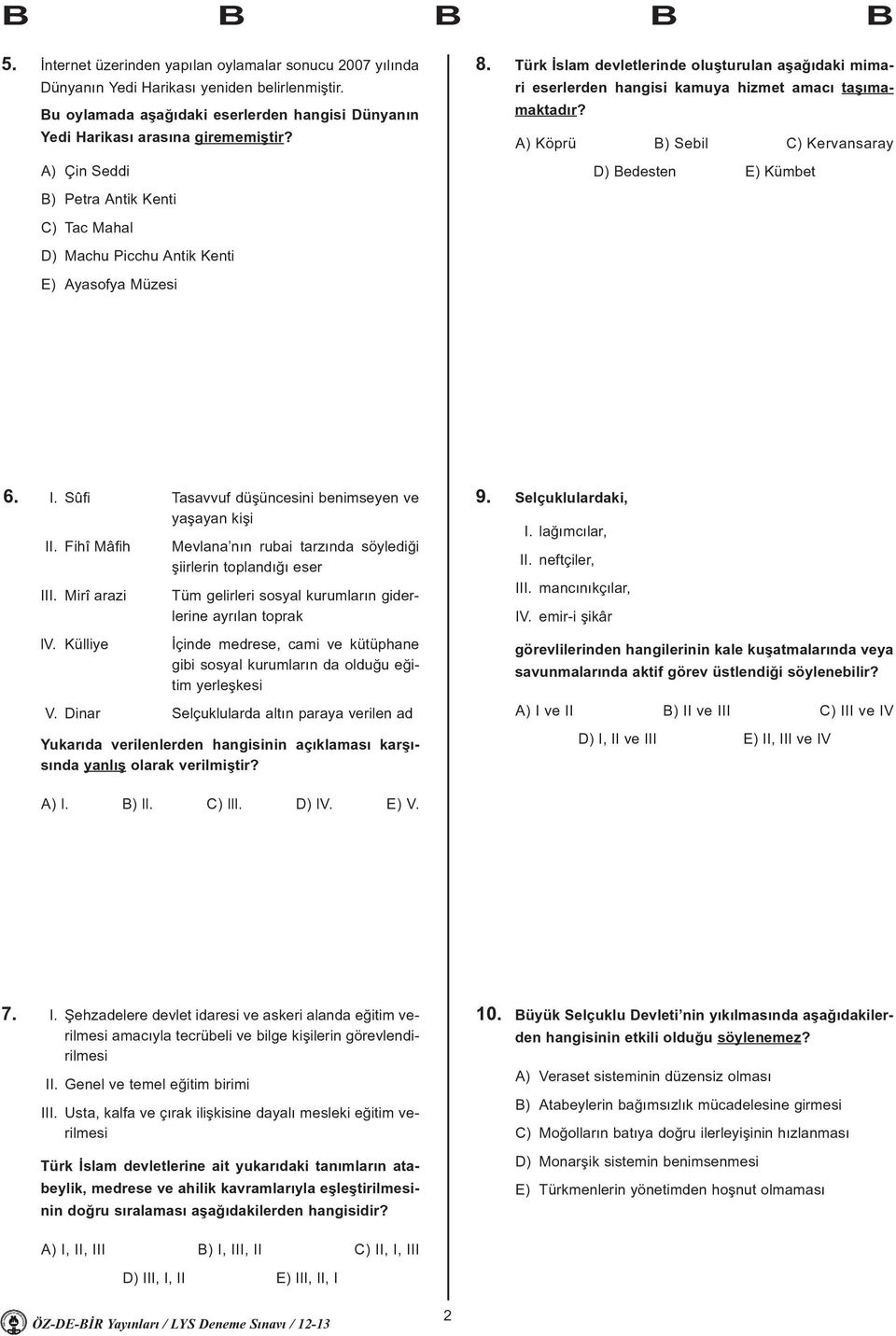 A) Köprü B) Sebil C) Kervansaray D) Bedesten E) Kümbet B) Petra Antik Kenti C) Tac Mahal D) Machu Picchu Antik Kenti E) Ayasofya Müzesi 6. I. Sûfi Tasavvuf düþüncesini benimseyen ve yaþayan kiþi II.