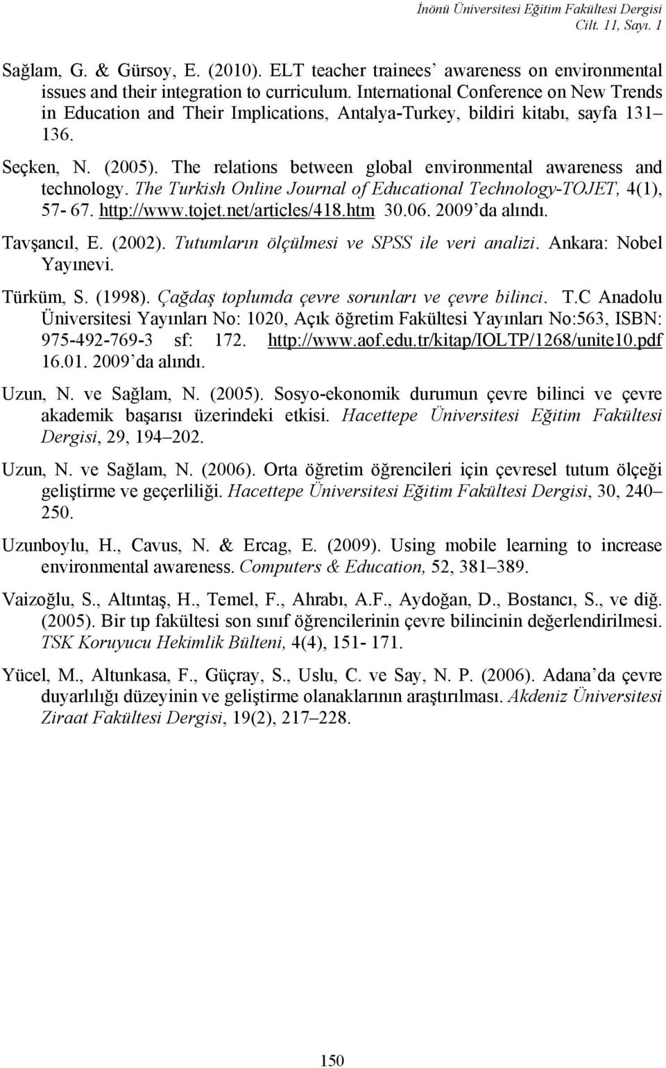 The relations between global environmental awareness and technology. The Turkish Online Journal of Educational Technology-TOJET, 4(1), 57-67. http://www.tojet.net/articles/418.htm 30.06.