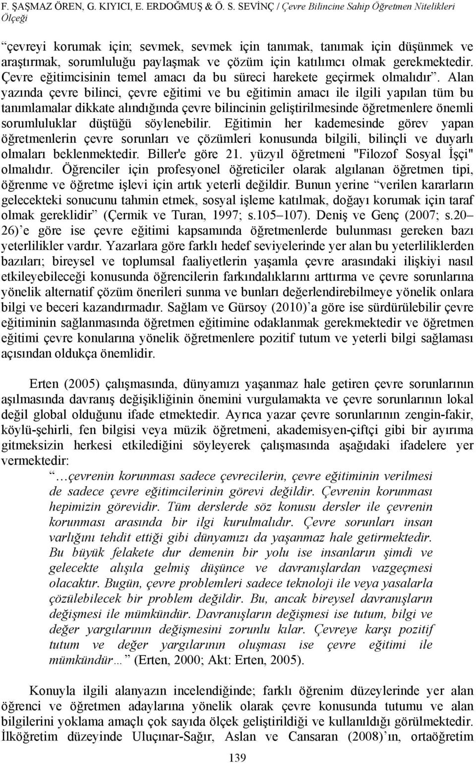 gerekmektedir. Çevre eğitimcisinin temel amacı da bu süreci harekete geçirmek olmalıdır.