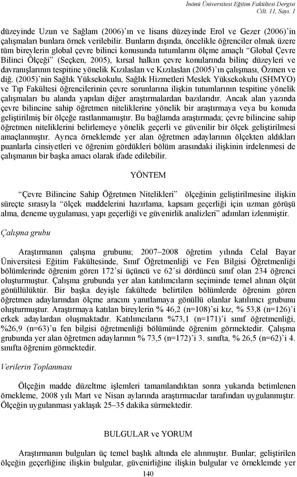 bilinç düzeyleri ve davranışlarının tespitine yönelik Kızılaslan ve Kızılaslan (2005) ın çalışması, Özmen ve diğ.