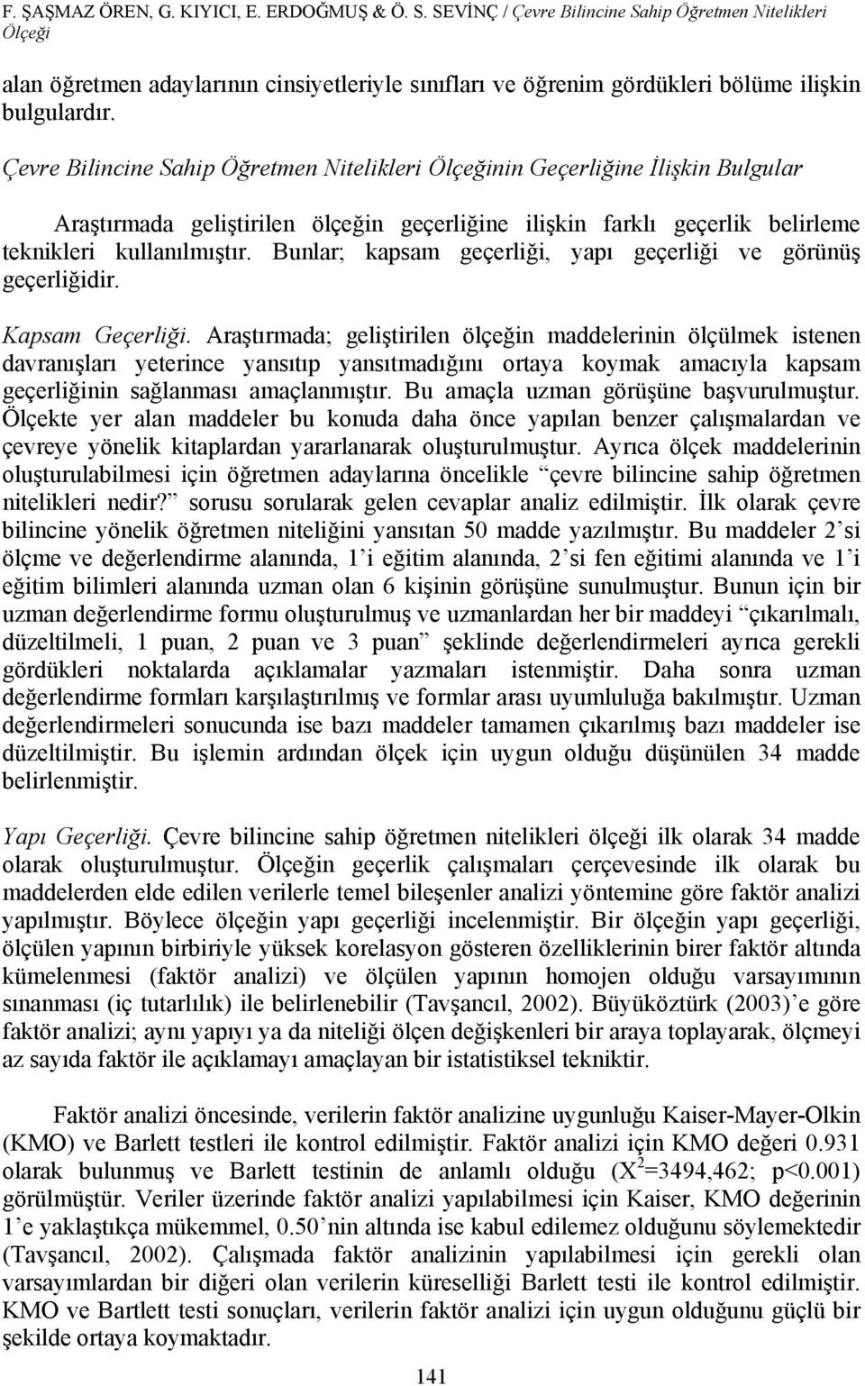 Çevre Bilincine Sahip Öğretmen Nitelikleri Ölçeğinin Geçerliğine İlişkin Bulgular Araştırmada geliştirilen ölçeğin geçerliğine ilişkin farklı geçerlik belirleme teknikleri kullanılmıştır.