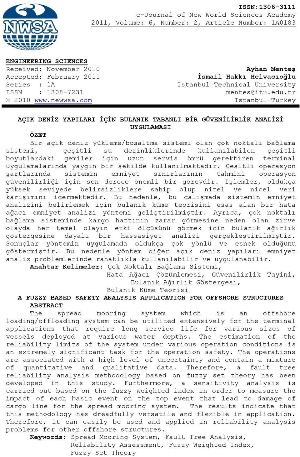 com Istanbul-Turkey AÇIK DENĠZ YAPILARI ĠÇĠN BULANIK TABANLI BĠR GÜVENĠLĠRLĠK ANALĠZĠ UYGULAMASI ÖZET Bir açık deniz yükleme/boşaltma sistemi olan çok noktalı bağlama sistemi, çeşitli su