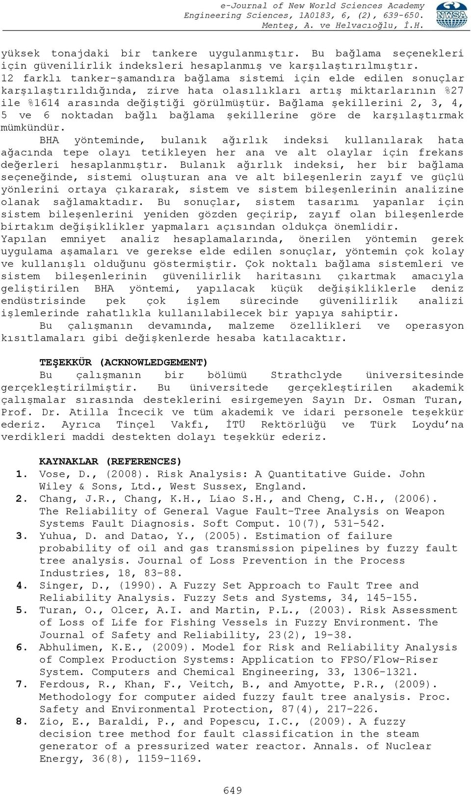 Bağlama şekillerini 2, 3, 4, 5 ve 6 noktadan bağlı bağlama şekillerine göre de karşılaştırmak mümkündür.