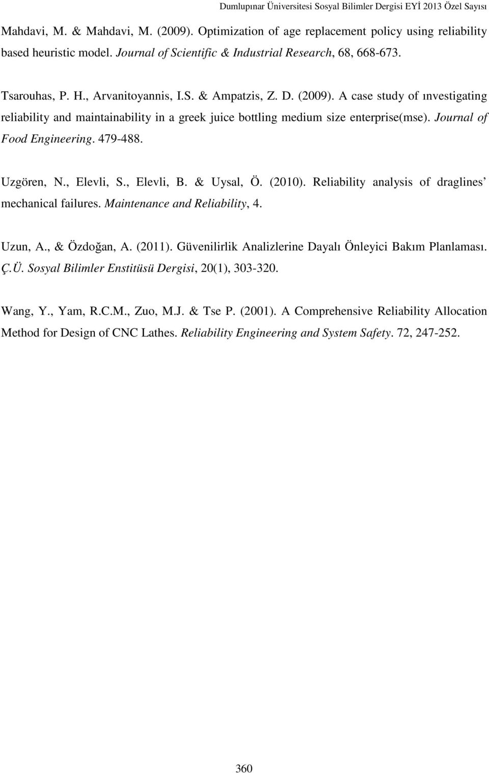 A case study of ınvestigating reliability and maintainability in a greek juice bottling medium size enterprise(mse). Journal of Food Engineering. 479-488. Uzgören, N., Elevli, S., Elevli, B.