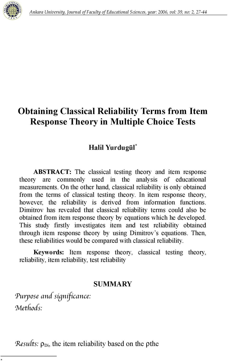 On the other hand, classcal relablty s only obtaned from the terms of classcal testng theory. In tem response theory, however, the relablty s derved from nformaton functons.