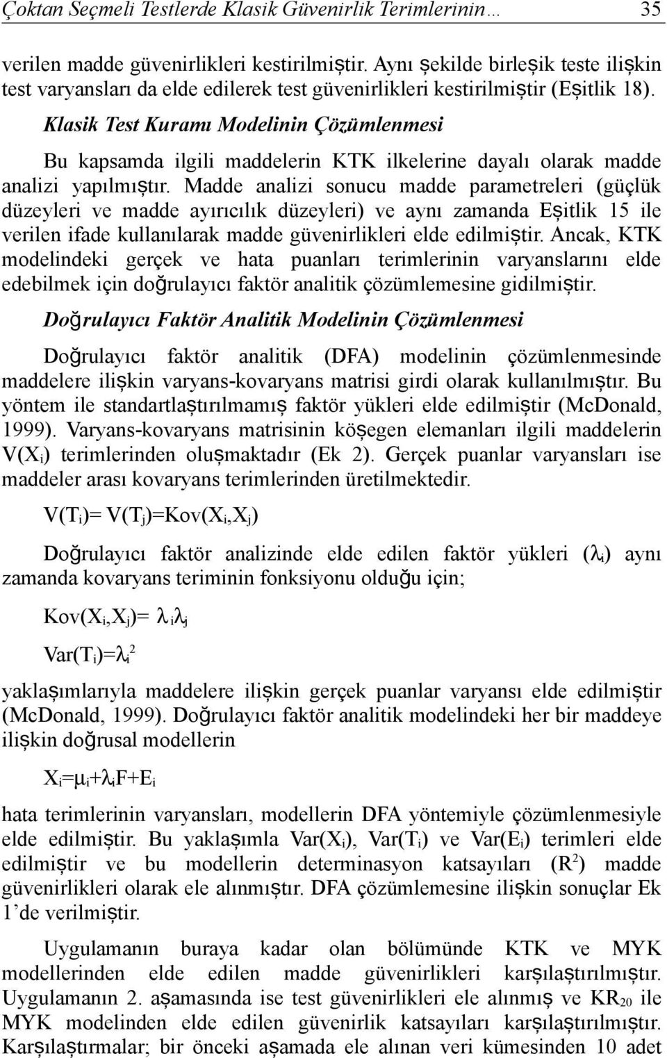 Madde analz sonucu madde parametreler (güçlük düzeyler ve madde ayırıcılık düzeyler) ve aynı zamanda Eş tlk 15 le verlen fade kullanılarak madde güvenrlkler elde edlmş tr.