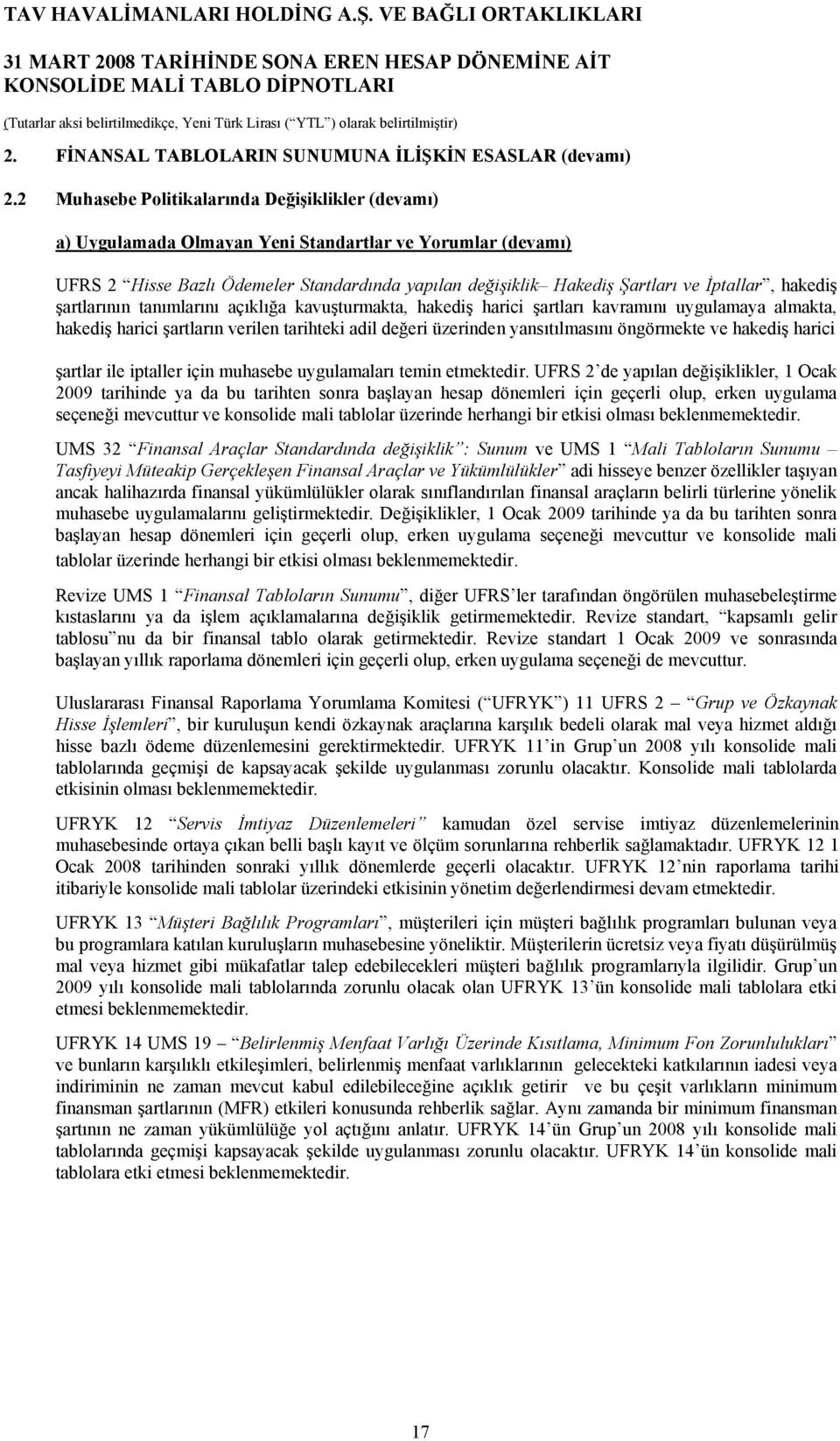 hakediş şartlarının tanımlarını açıklığa kavuşturmakta, hakediş harici şartları kavramını uygulamaya almakta, hakediş harici şartların verilen tarihteki adil değeri üzerinden yansıtılmasını