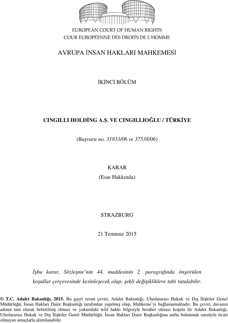 paragrafında öngörülen koşullar çerçevesinde kesinleşecek olup, şekli değişikliklere tabi tutulabilir. T.C. Adalet Bakanlığı, 2015.