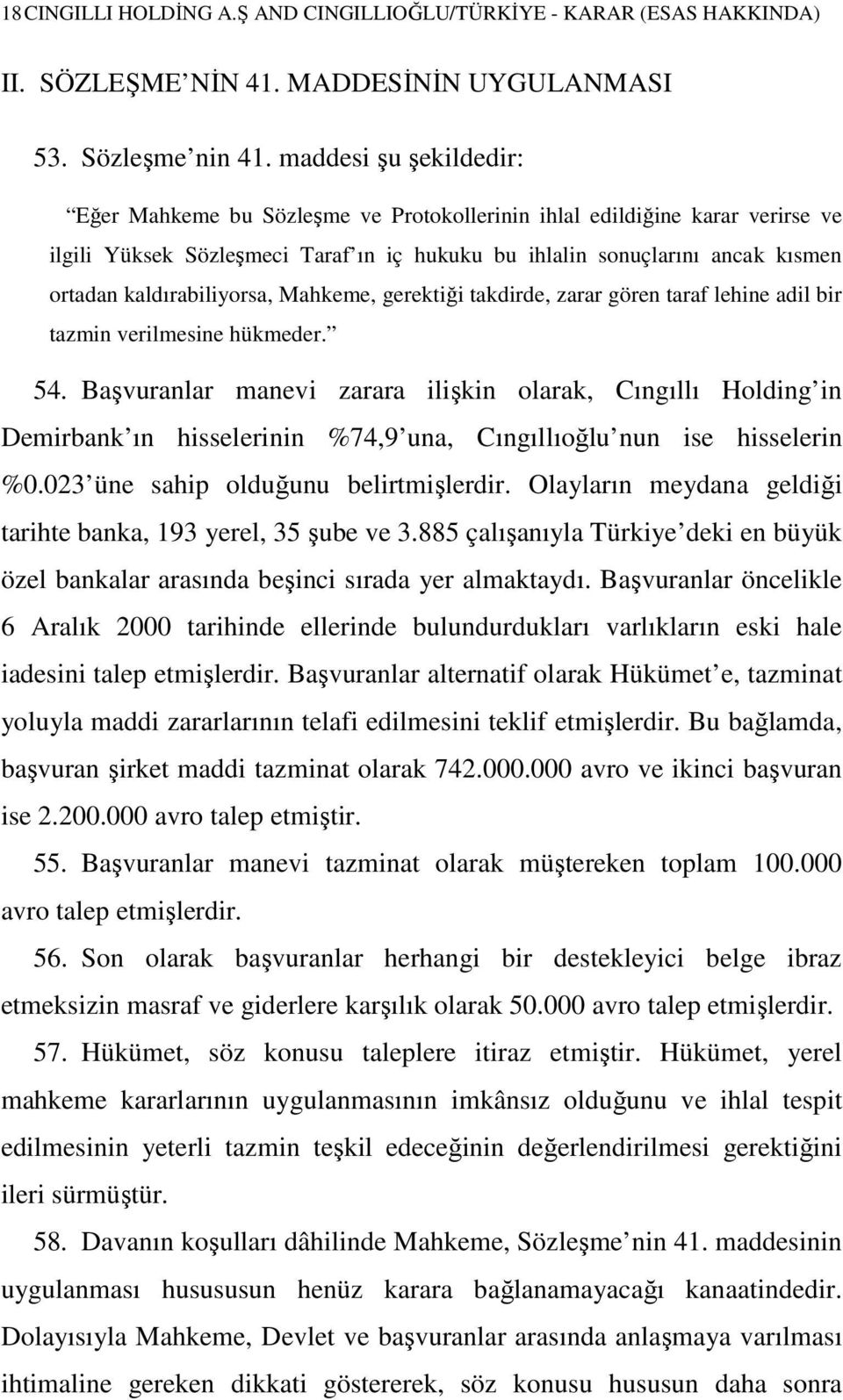 kaldırabiliyorsa, Mahkeme, gerektiği takdirde, zarar gören taraf lehine adil bir tazmin verilmesine hükmeder. 54.