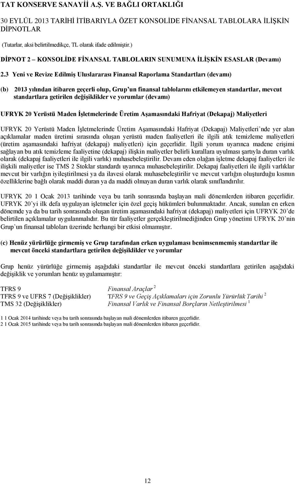 getirilen değişiklikler ve yorumlar (devamı) UFRYK 20 Yerüstü Maden İşletmelerinde Üretim Aşamasındaki Hafriyat (Dekapaj) Maliyetleri UFRYK 20 Yerüstü Maden İşletmelerinde Üretim Aşamasındaki