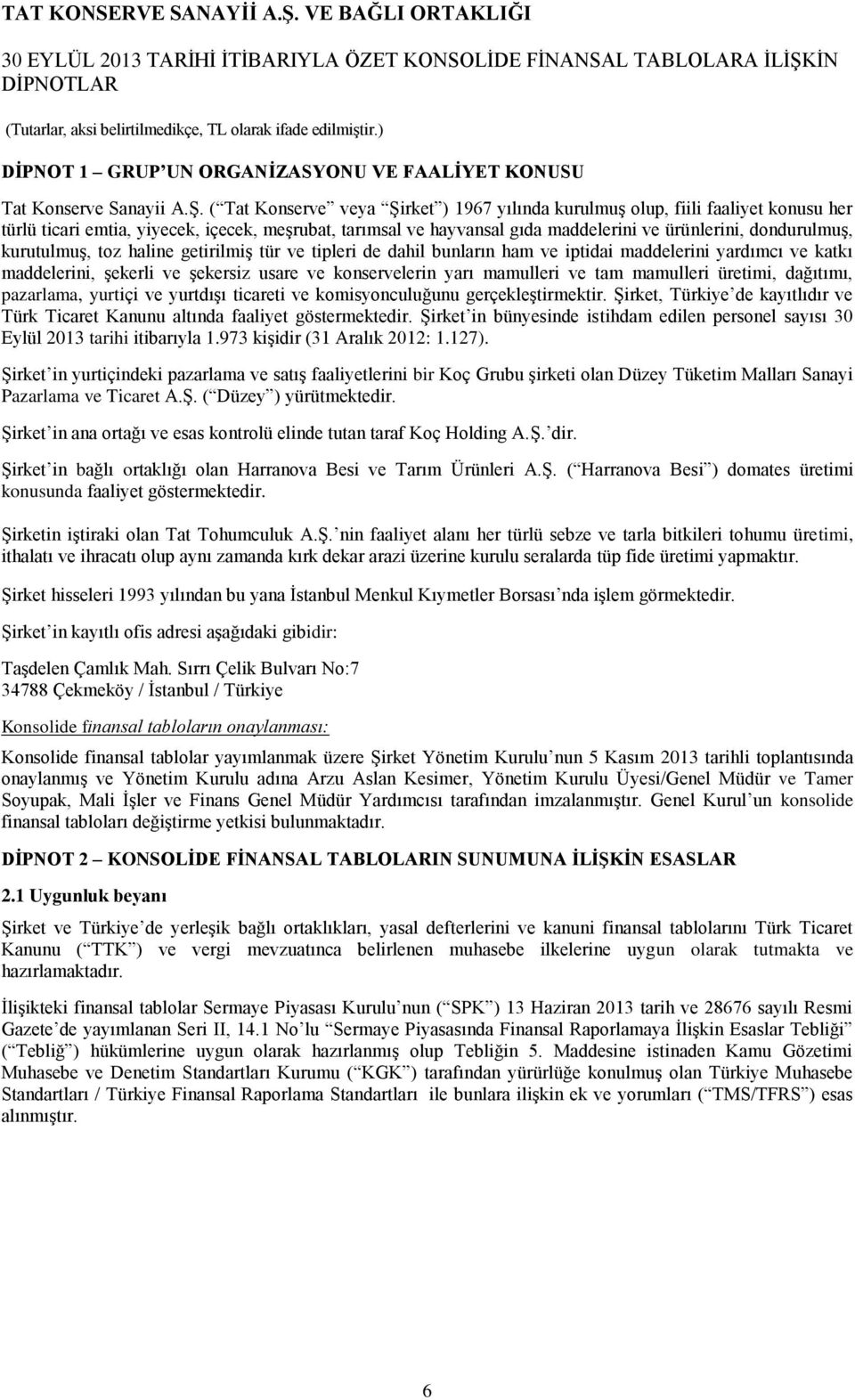 kurutulmuş, toz haline getirilmiş tür ve tipleri de dahil bunların ham ve iptidai maddelerini yardımcı ve katkı maddelerini, şekerli ve şekersiz usare ve konservelerin yarı mamulleri ve tam mamulleri