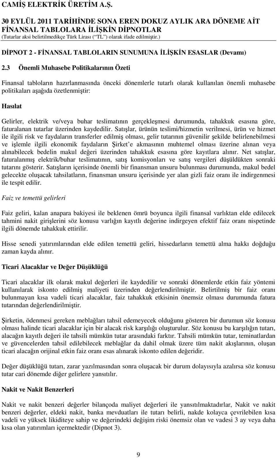 ve/veya buhar teslimatının gerçekleşmesi durumunda, tahakkuk esasına göre, faturalanan tutarlar üzerinden kaydedilir.