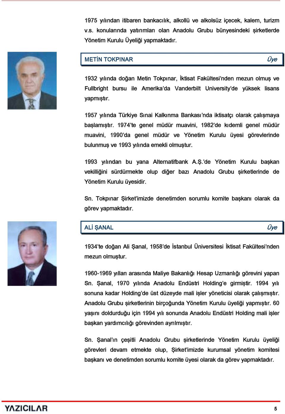 1957 yılında Türkiye Sınai Kalkınma Bankası nda iktisatçı olarak çalışmaya başlamıştır.