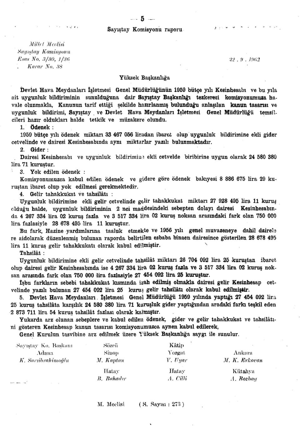 olunmakla, Kanunun tarif ettiği şekilde hazırlanmış bulunduğu anlaşılan kanun tasarısı ve uygunluk bildirimi, Sayıştay.