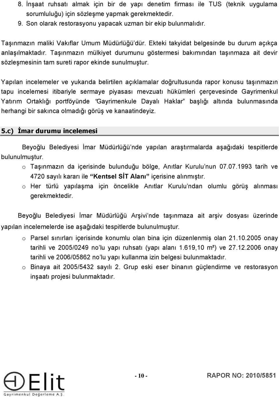 Taşınmazın mülkiyet durumunu göstermesi bakımından taşınmaza ait devir sözleşmesinin tam sureti rapor ekinde sunulmuştur.