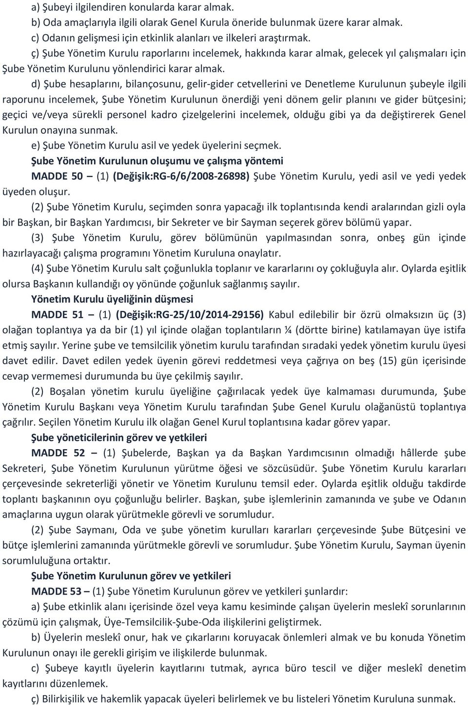 d) Şube hesaplarını, bilançosunu, gelir-gider cetvellerini ve Denetleme Kurulunun şubeyle ilgili raporunu incelemek, Şube Yönetim Kurulunun önerdiği yeni dönem gelir planını ve gider bütçesini;