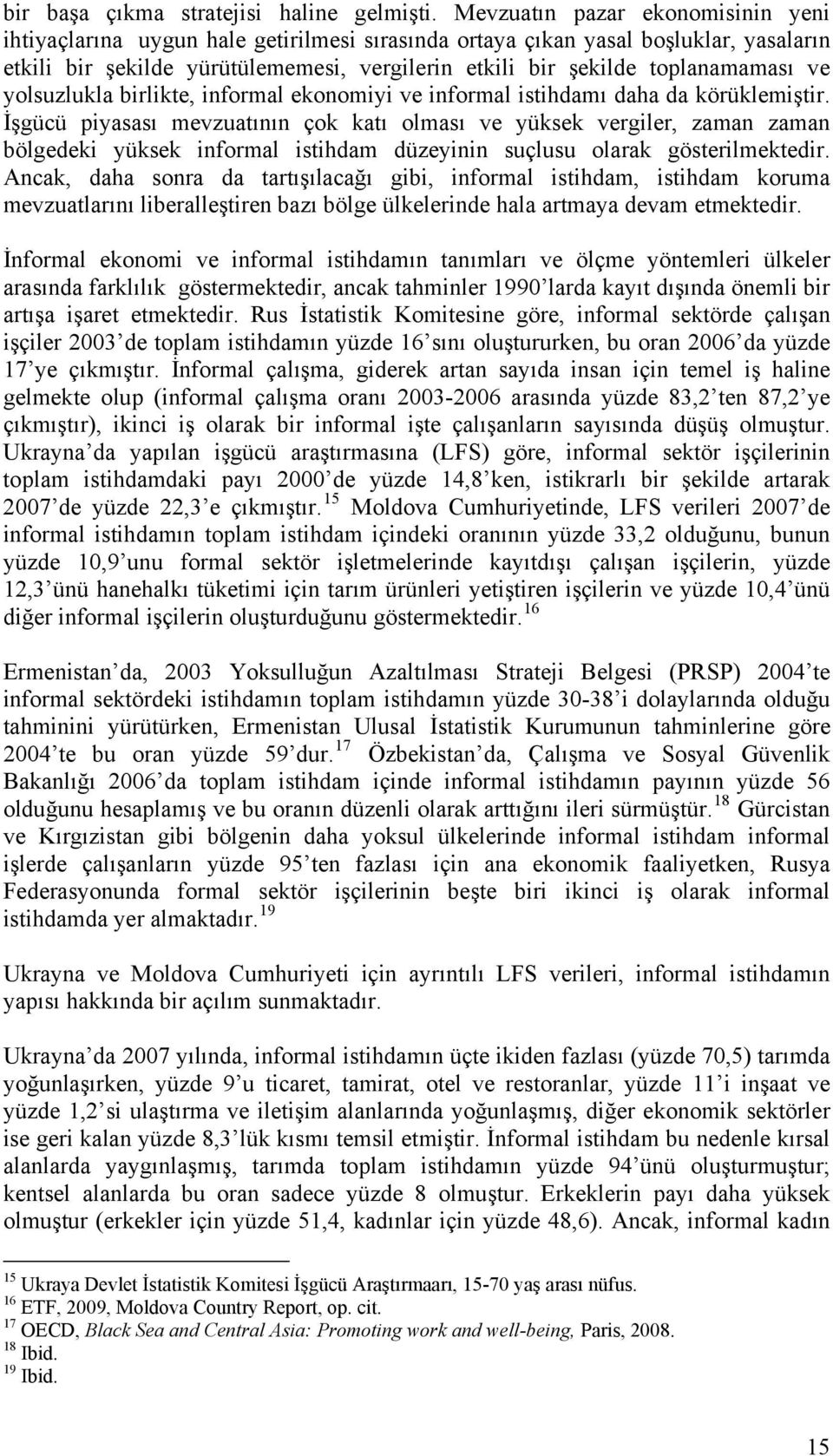 ve yolsuzlukla birlikte, informal ekonomiyi ve informal istihdamı daha da körüklemiştir.