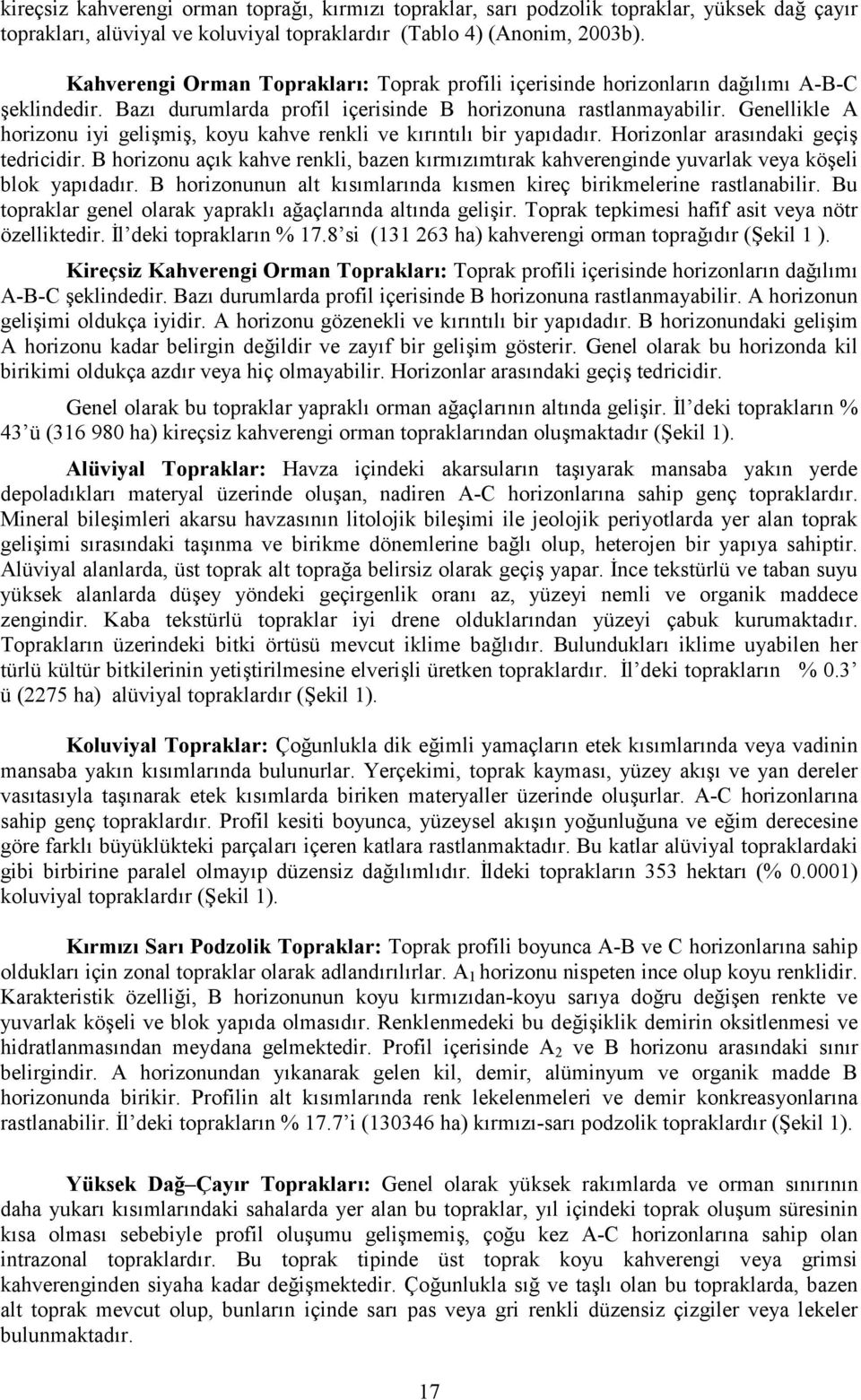 Genellikle A horizonu iyi geli<mi<, koyu kahve renkli ve k"r"nt"l" bir yap"dad"r. Horizonlar aras"ndaki geçi< tedricidir.