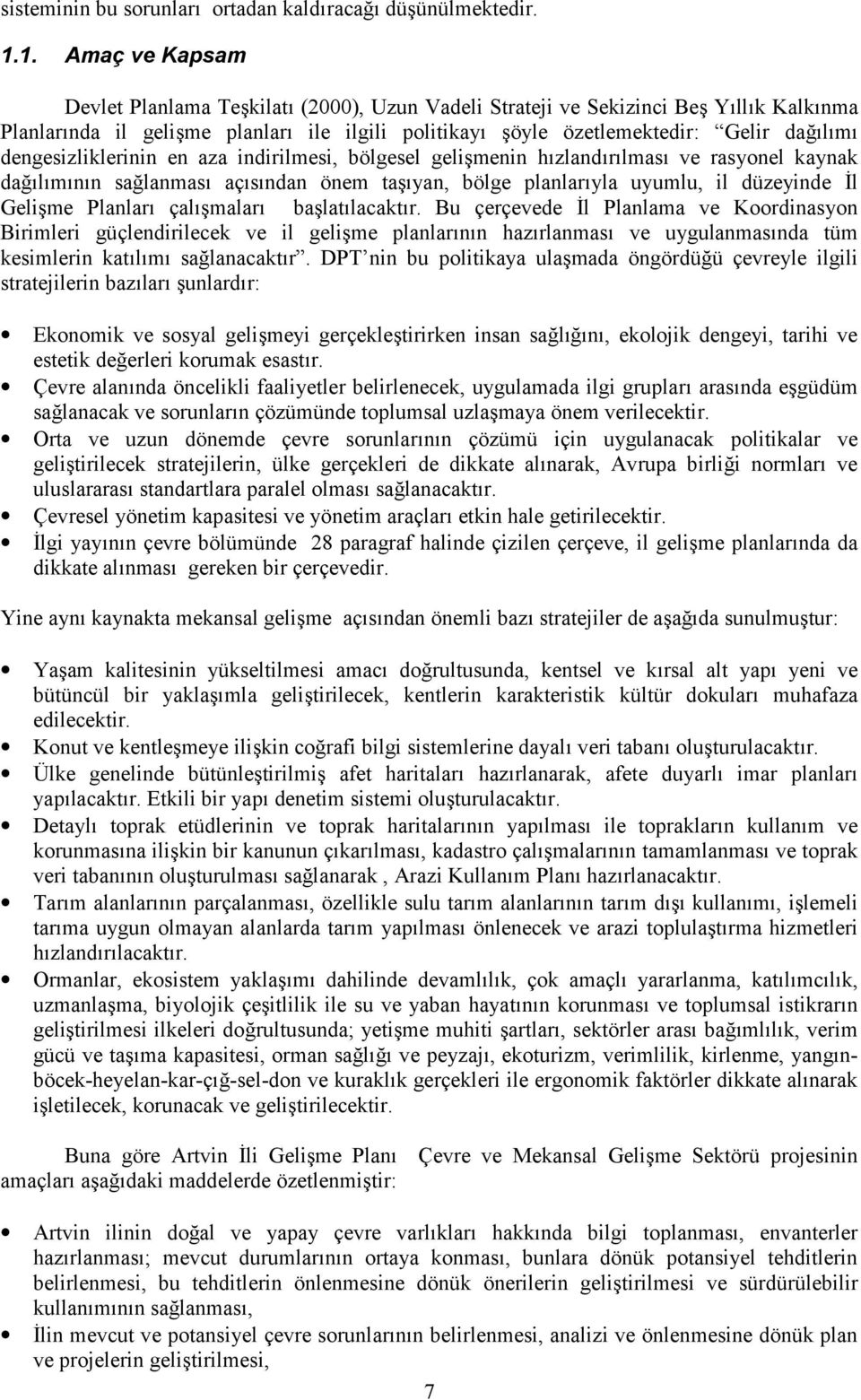 dengesizliklerinin en aza indirilmesi, bölgesel geli<menin h"zland"r"lmas" ve rasyonel kaynak da"l"m"n"n salanmas" aç"s"ndan önem ta<"yan, bölge planlar"yla uyumlu, il düzeyinde l Geli<me Planlar"