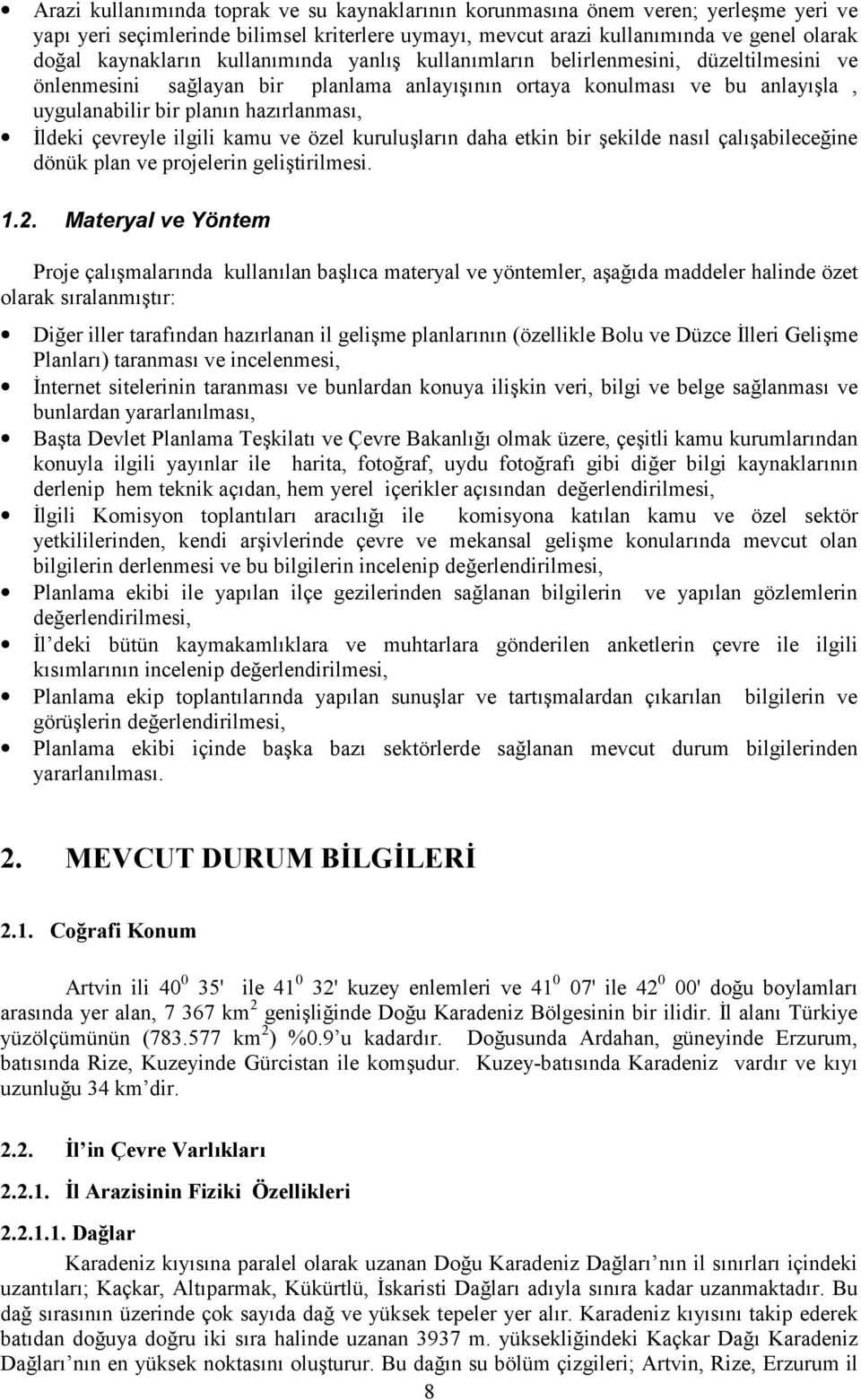 çevreyle ilgili kamu ve özel kurulu<lar"n daha etkin bir <ekilde nas"l çal"<abileceine dönük plan ve projelerin geli<tirilmesi. 1.2.