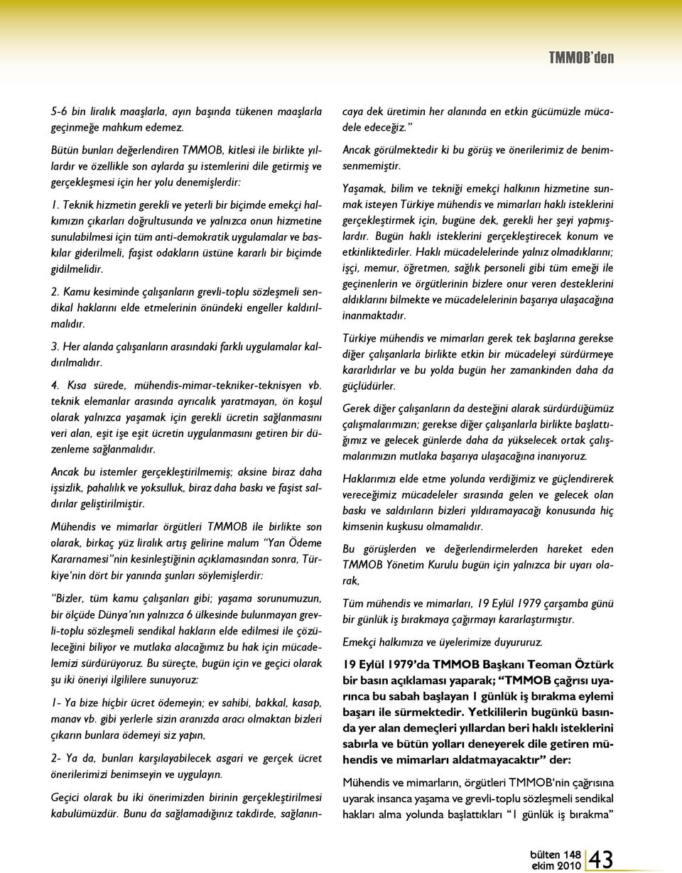 Teknik hizmetin gerekli ve yeterli bir biçimde emekçi halkımızın çıkarları doğrultusunda ve yalnızca onun hizmetine sunulabilmesi için tüm anti-demokratik uygulamalar ve baskılar giderilmeli, faşist