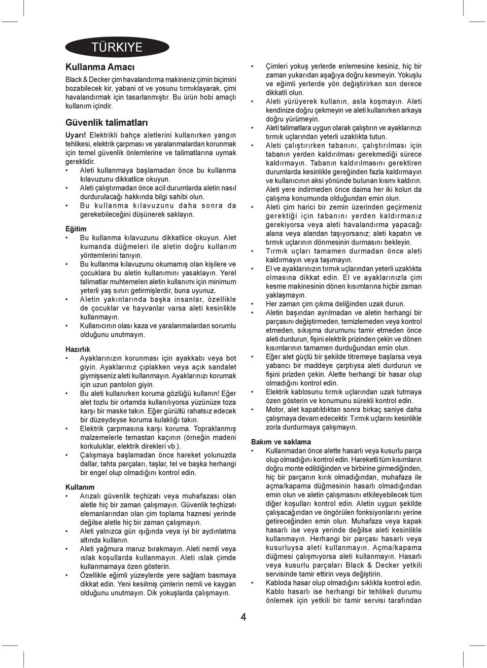 Elektrikli bahçe aletlerini kullanırken yangın tehlikesi, elektrik çarpması ve yaralanmalardan korunmak için temel güvenlik önlemlerine ve talimatlarına uymak gereklidir.