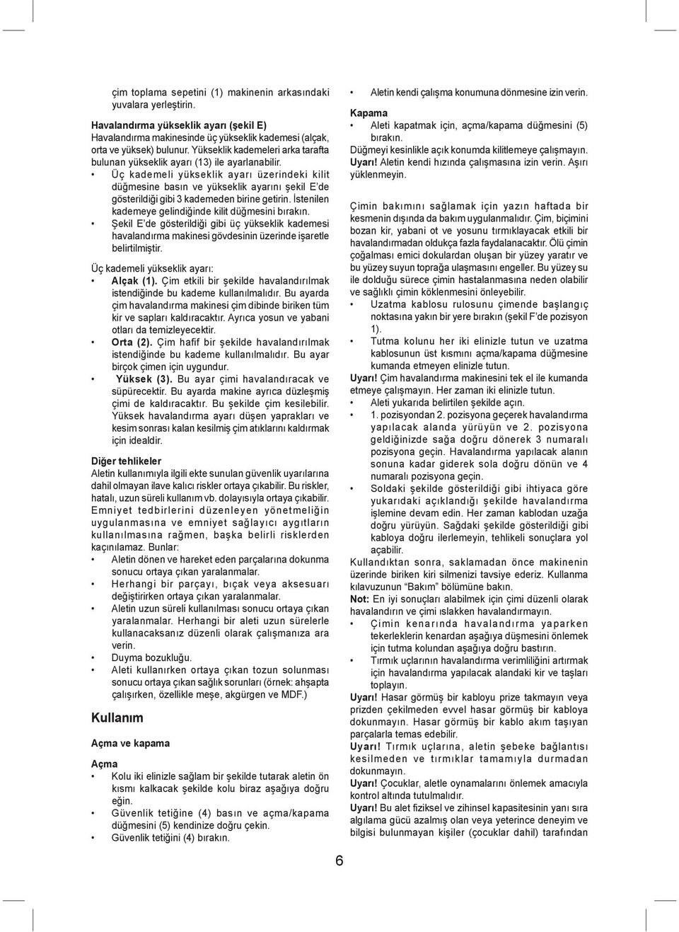 Üç kademeli yükseklik ayarı üzerindeki kilit düğmesine basın ve yükseklik ayarını şekil E de gösterildiği gibi 3 kademeden birine getirin. İstenilen kademeye gelindiğinde kilit düğmesini bırakın.