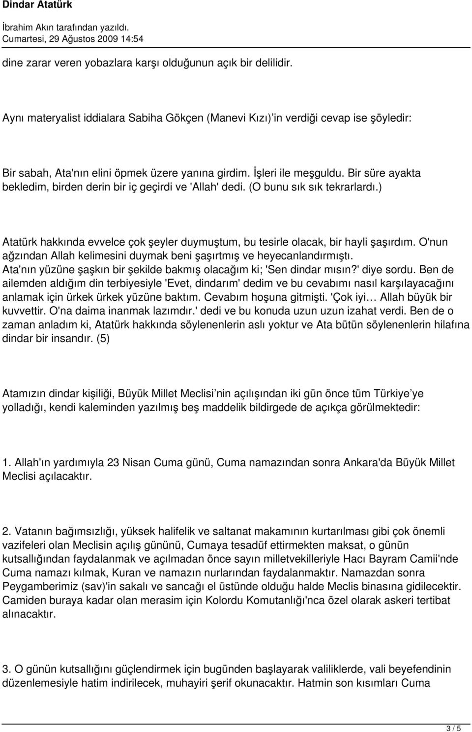 ) Atatürk hakkında evvelce çok şeyler duymuştum, bu tesirle olacak, bir hayli şaşırdım. O'nun ağzından Allah kelimesini duymak beni şaşırtmış ve heyecanlandırmıştı.