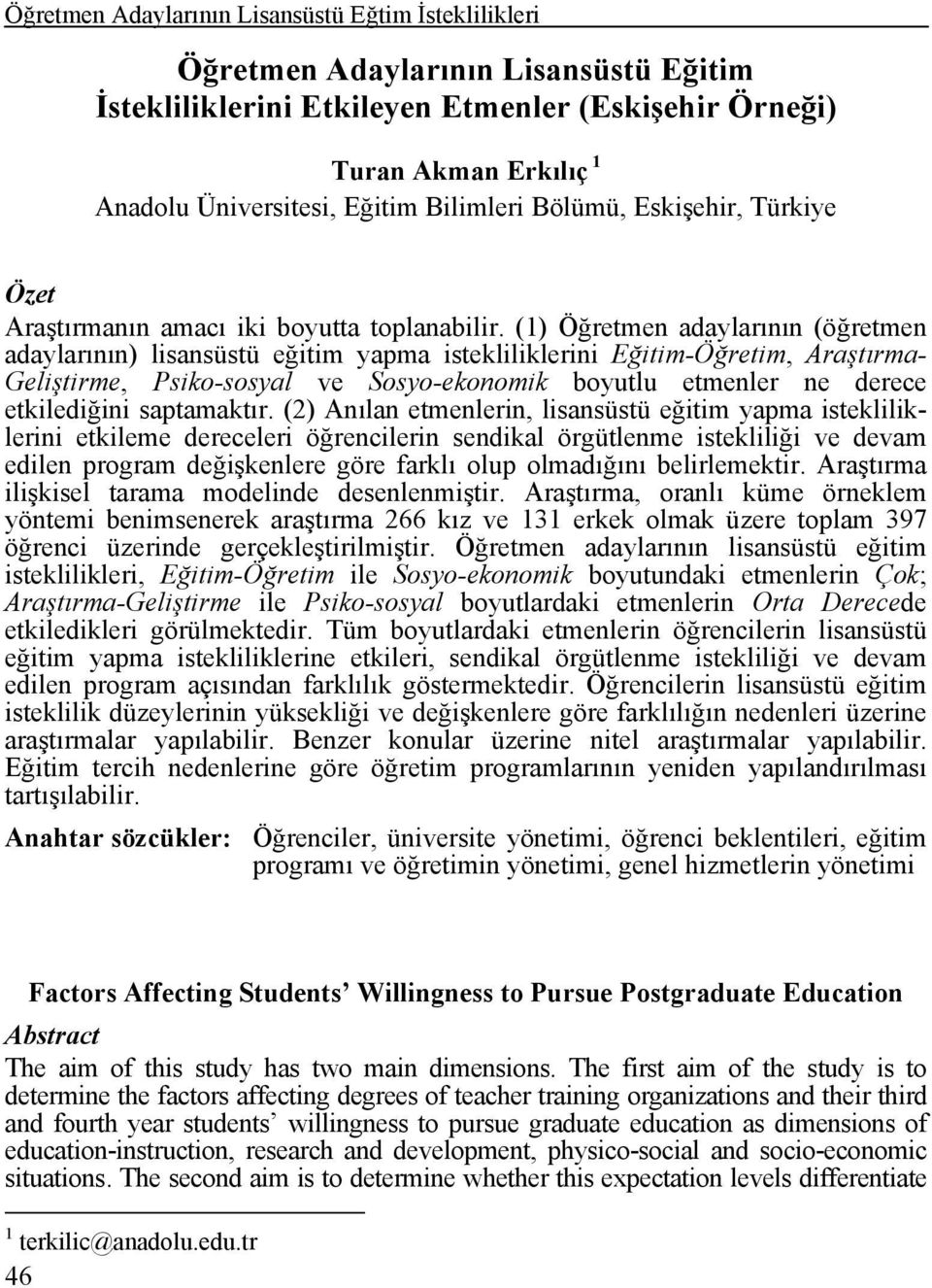 (1) Öğretmen adaylarının (öğretmen adaylarının) lisansüstü eğitim yapma istekliliklerini Eğitim-Öğretim, Araştırma- Geliştirme, Psiko-sosyal ve Sosyo-ekonomik boyutlu etmenler ne derece etkilediğini