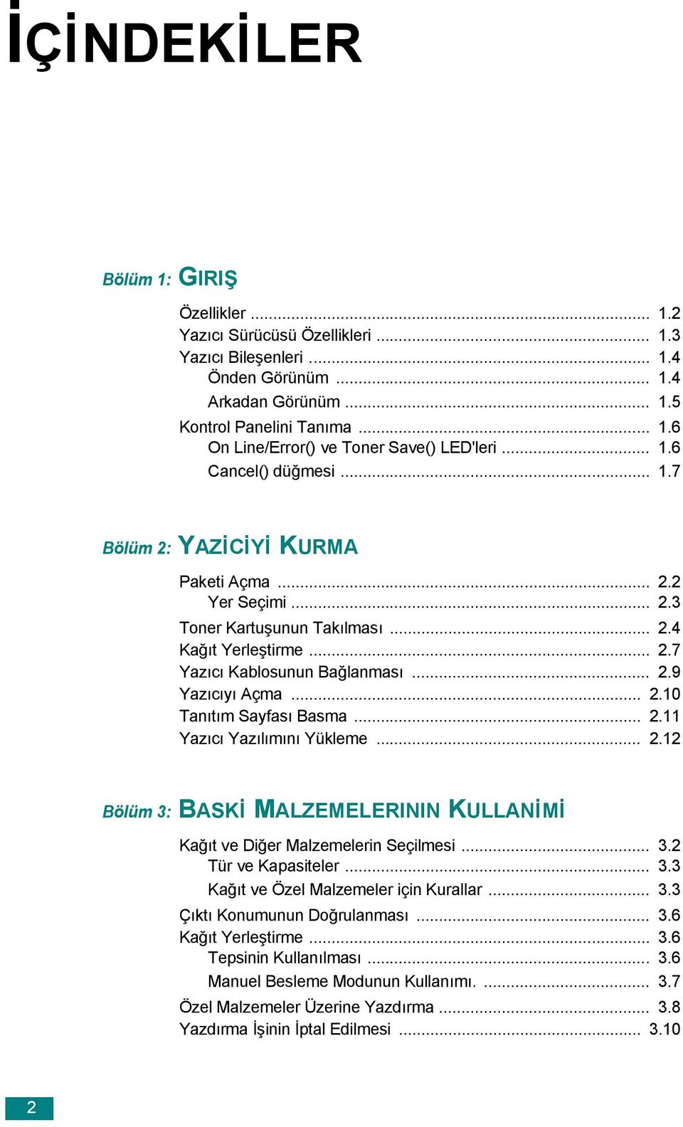 .. 2.10 Tanıtım Sayfası Basma... 2.11 Yazıcı Yazılımını Yükleme... 2.12 Bölüm 3: BASKİ MALZEMELERININ KULLANİMİ Kağıt ve Diğer Malzemelerin Seçilmesi... 3.2 Tür ve Kapasiteler... 3.3 Kağıt ve Özel Malzemeler için Kurallar.