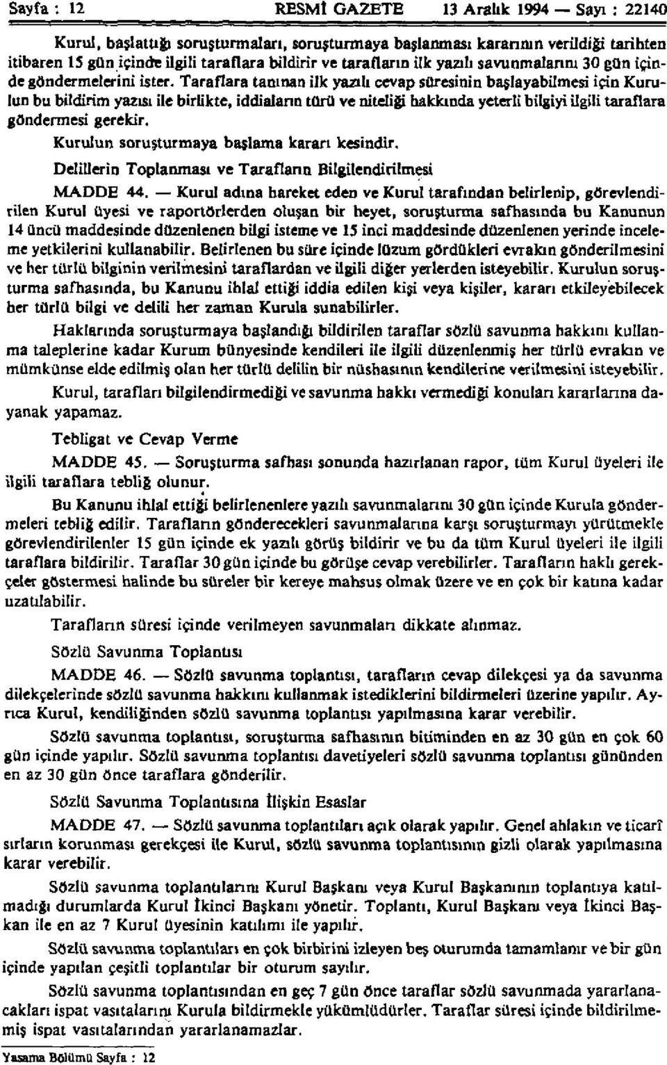 Taraflara tanınan ilk yazılı cevap süresinin başlayabilmesi için Kurulun bu bildirim yazısı ile birlikte, iddiaların türü ve niteliği hakkında yeterli bilgiyi ilgili taraflara göndermesi gerekir.